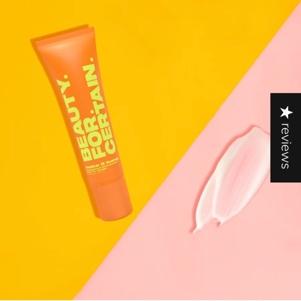 BEAUTY. FOR. CERTAIN. Make it Bang transparent face primer